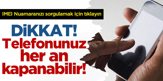 Dikkat! Telefonunuz her an kapanabilir!