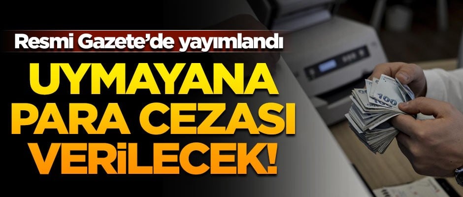 Dikkat! Uymayana para cezası var! Resmi Gazete'de yayımlandı