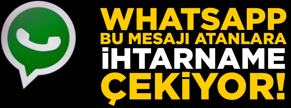 Dikkat! WhatsApp, bu mesajı atanlara ihtarname çekiyor