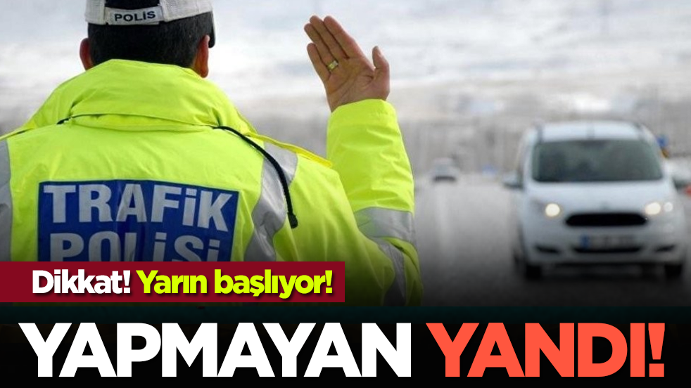 Dikkat yarın başlıyor! Yapmayan yandı!