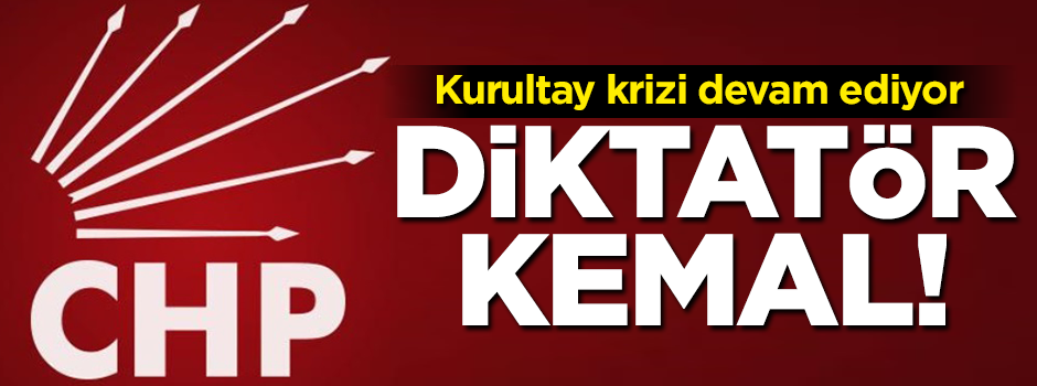 Diktatör arayanlar CHP'ye baksın
