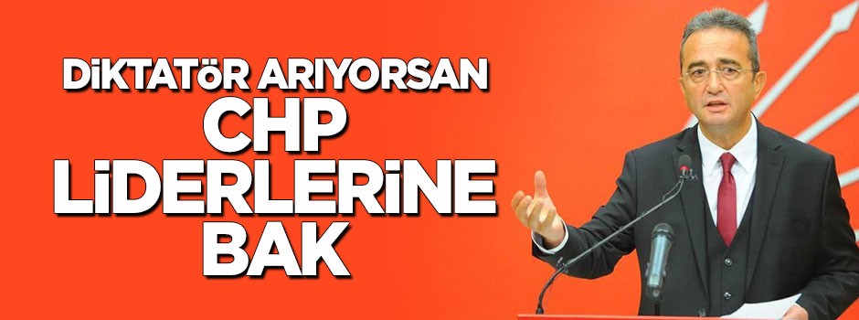 Diktatör arıyorsa CHP liderlerine baksın