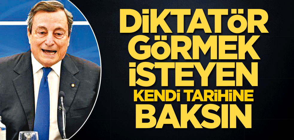 Diktatör görmek isteyen kendi tarihine baksın