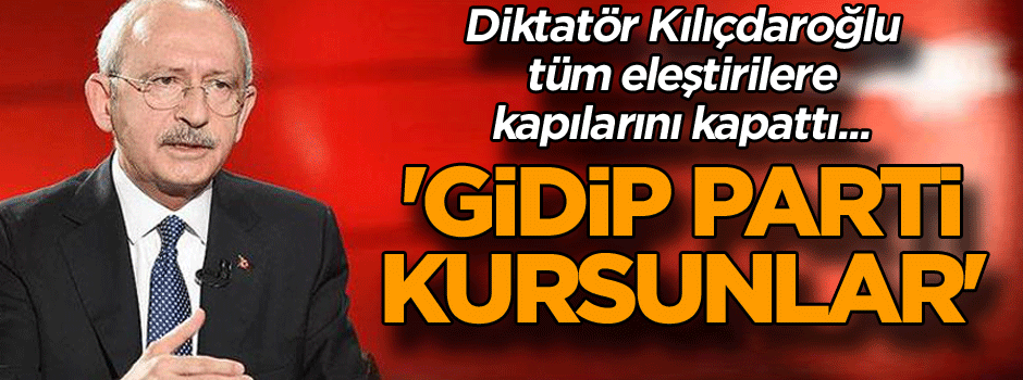 Diktatör Kılıçdaroğlu tüm eleştirilere kapılarını kapattı... 'Gidip parti kursunlar'