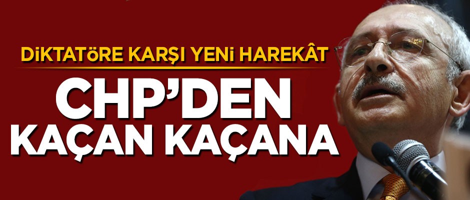 Diktatöre karşı yeni harekât!.. CHP'den kaçan kaçana