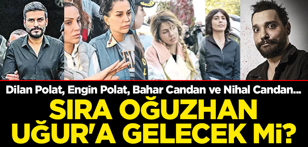 Dilan Polat, Engin Polat, Bahar Candan ve Nihal Candan... Sıra Oğuzhan Uğur'a gelecek mi?