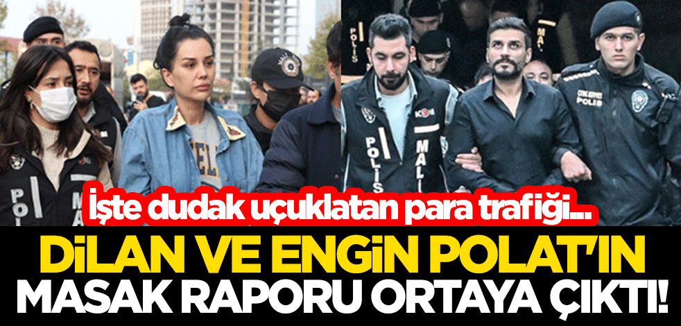 Dilan Polat ve Engin Polat'ın MASAK raporu ortaya çıktı! İşte dudak uçuklatan para trafiği...