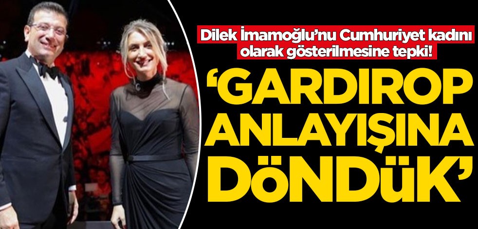 Dilek İmamoğlu’nun Cumhuriyet kadını olarak gösterilmesine tepki! 'Gardırop anlayışına döndük'