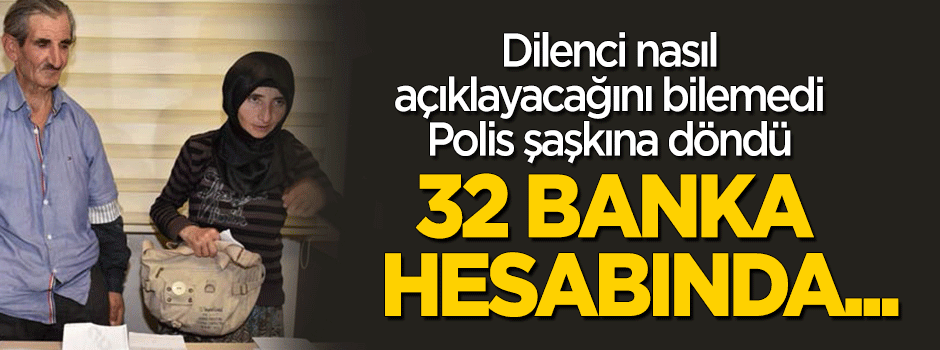Dilencinin banka hesabında 309 bin lira çıktı