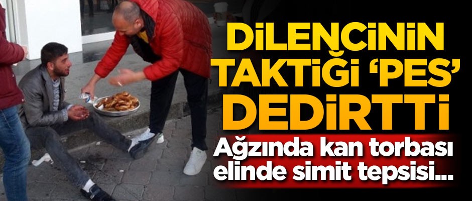 Dilencinin taktiği 'pes' dedirtti! Ağzında kan torbası, elinde simit tepsisi...