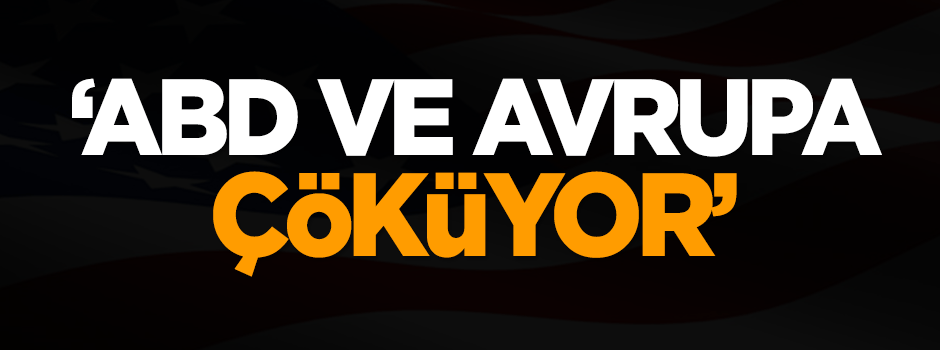 Dilipak: ABD ve AB çöküyor