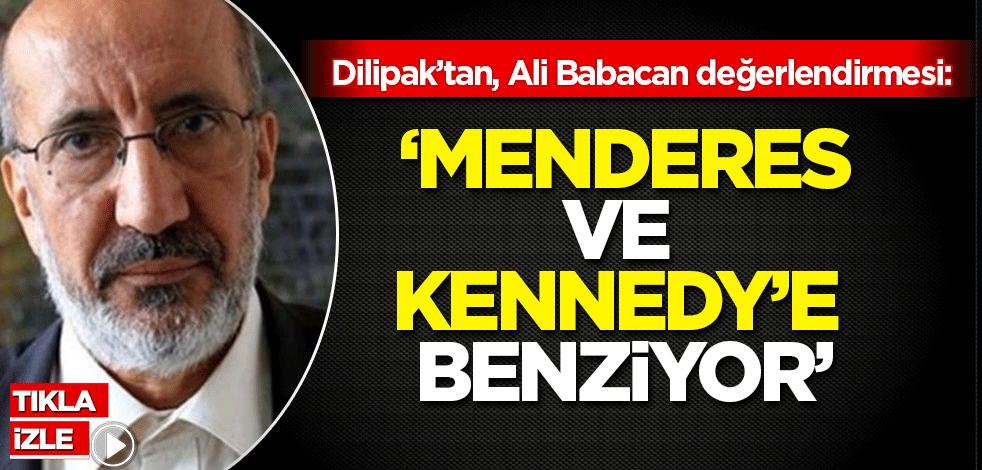Dilipak, Ali Babacan hakkında ilk kez konuştu: Menderes ve Kennedy'e benziyor