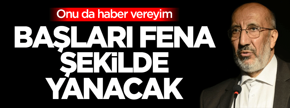 Dilipak: Başları fena şekilde yanacak