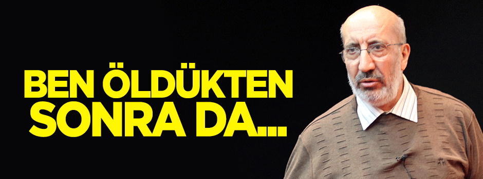 Dilipak: Ben öldükten sonra da...