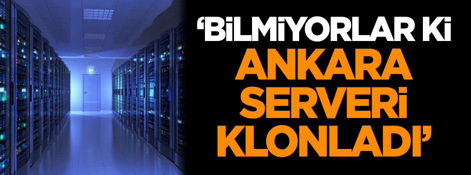 Dilipak: Bilmiyorlar ki, Ankara serveri klonladı