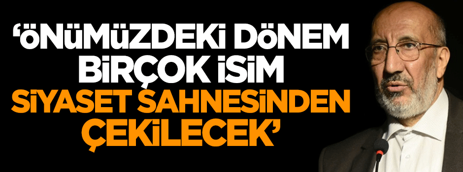 Dilipak: Birçok isim siyaset sahnesinden çekilecek