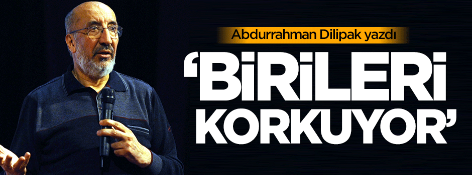 Dilipak: Birileri korkuyor