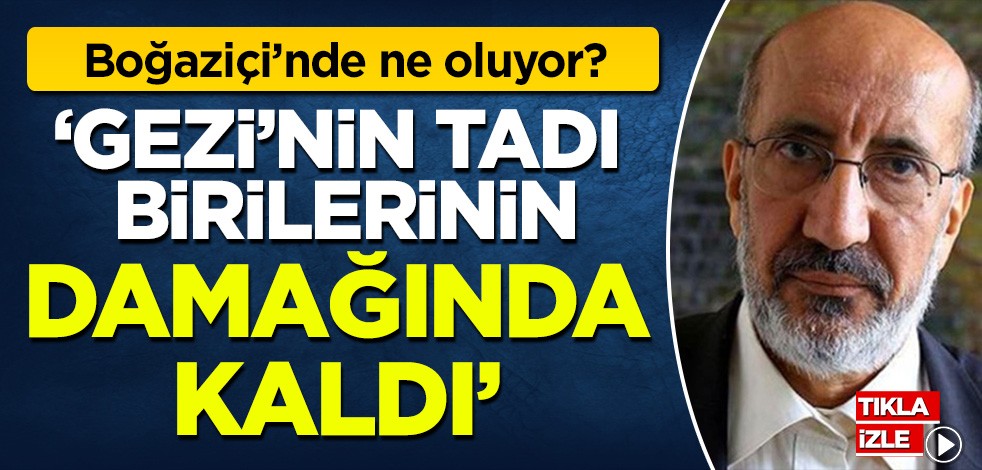 Dilipak Boğaziçi Üniversitesi'ndeki olayları değerlendirdi: 'Gezi'nin tadı birilerinin damağında kaldı'