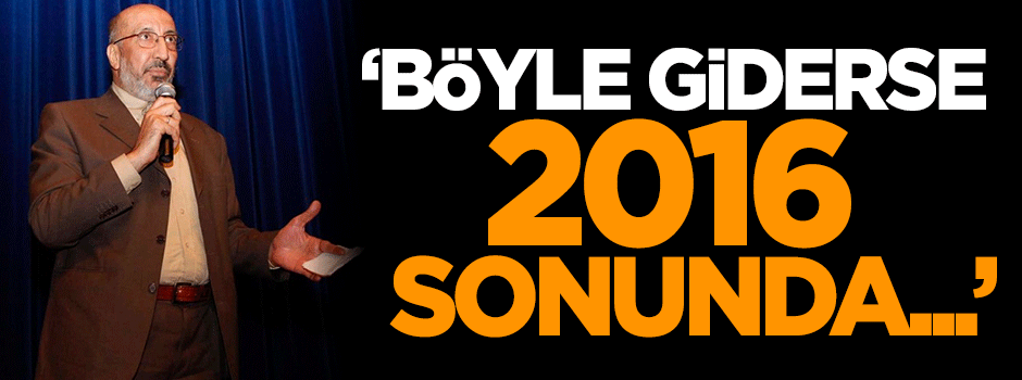 Dilipak: Böyle giderse 2016 sonunda...