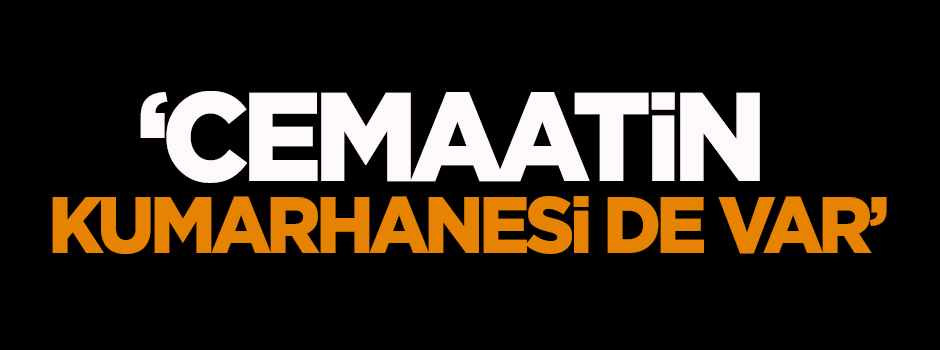 Dilipak: Cemaatin kumarhanesi de var