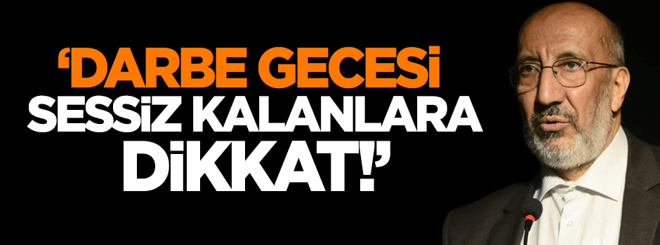 Dilipak: Darbe gecesi sesiz kalanlara dikkat!