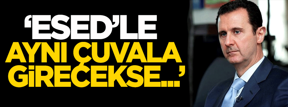 Dilipak: Esed’le aynı çuvala girecekse...