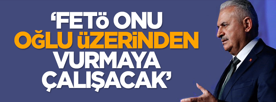 Dilipak: FETÖ, Binali Yıldırım'ı oğlu üzerinden vurmaya çalışacak
