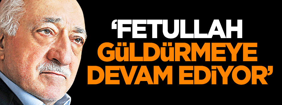 Dilipak: Fetullah güldürmeye devam ediyor