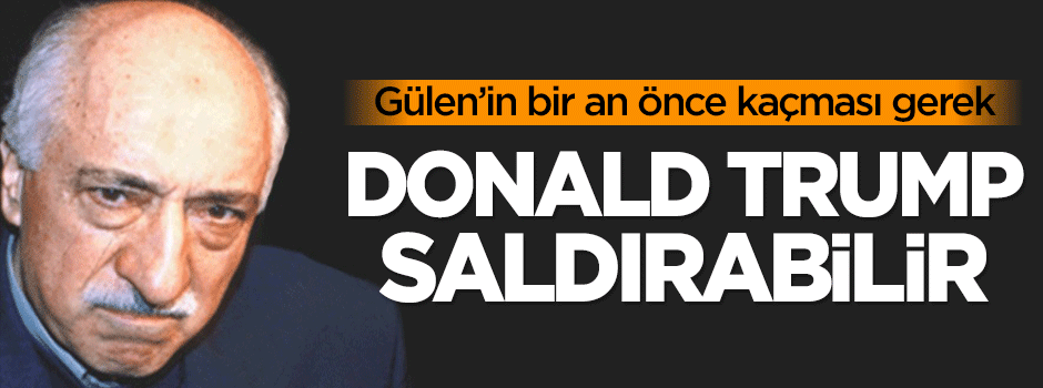 Dilipak: Gülen’in bir an önce kaçması gerek