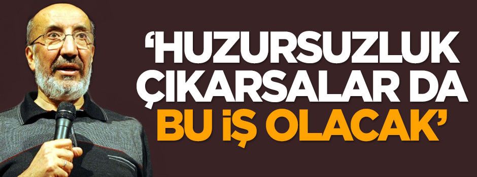 Dilipak: Huzursuzluk çıkarsalar da bu iş olacak