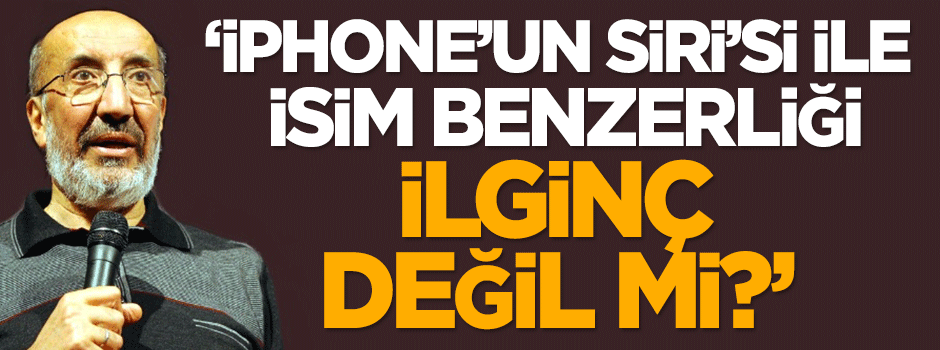 Dilipak: iPhone’un Siri’si ile isim benzerliği ilginç değil mi?