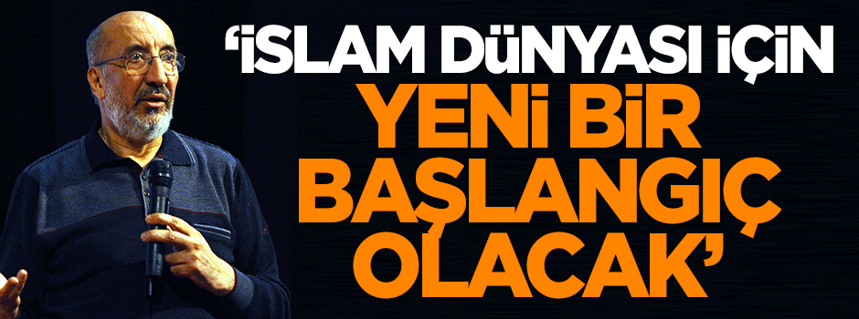 Dilipak: İslam dünyası için yeni bir başlangıç olacak