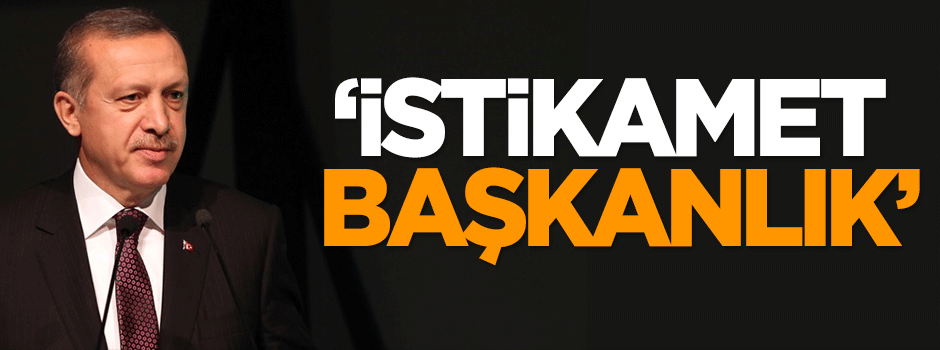 Dilipak: İstikamet Başkanlık