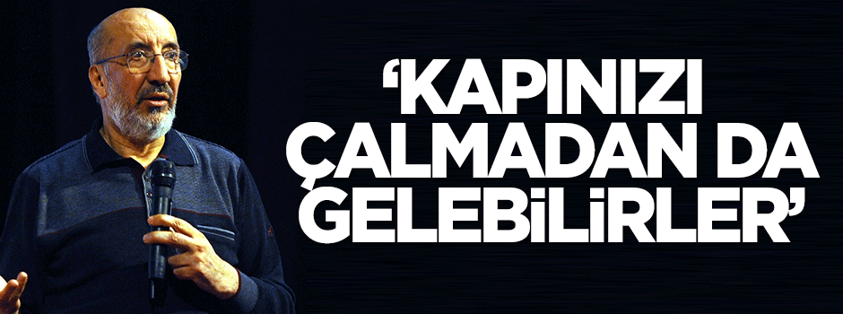 Dilipak: Kapınızı çalmadan da gelebilirler