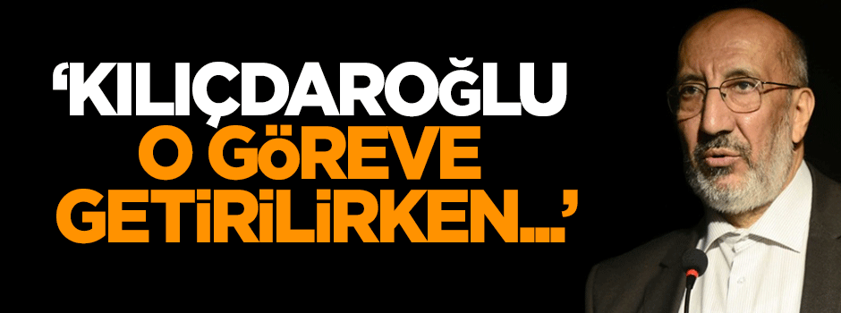 Dilipak: Kılıçdaroğlu o göreve getirilirken...