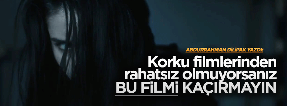 Dilipak: Korku filmlerinden rahatsız olmuyorsanız Azazil filmini kaçırmayın