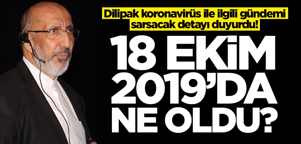 Abdurrahman Dilipak koronavirüs ile ilgili gündemi sarsacak detayı duyurdu! 18 Ekim 2019'da ne oldu?