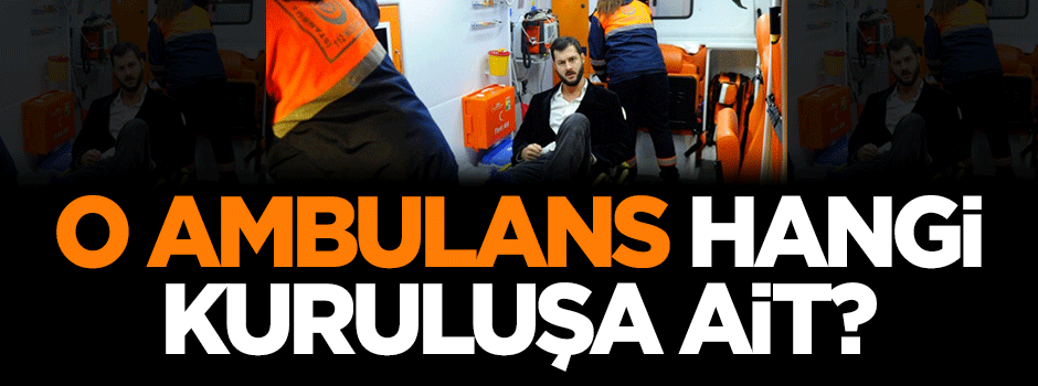 Dilipak: O ambulans hangi kuruluşa ait?