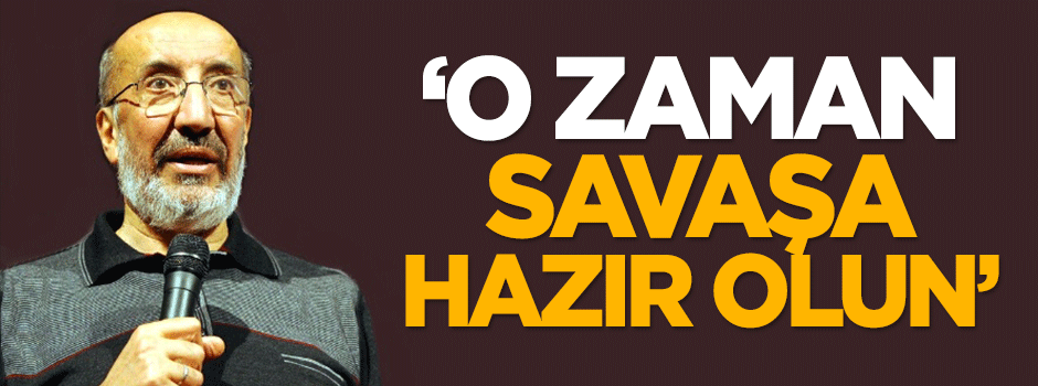 Dilipak: O zaman savaşa hazır olun
