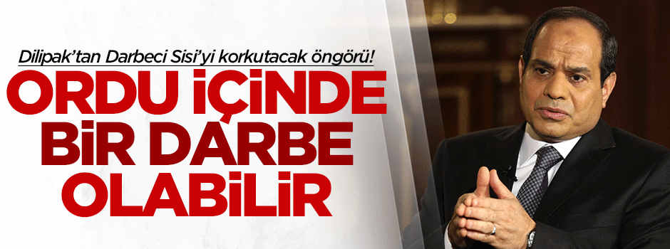 Dilipak: Ordu içinde bir darbe olabilir