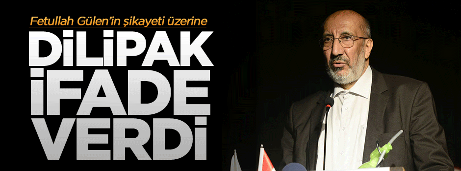Dilipak savcılıkta ifade verdi!
