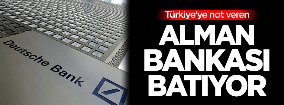 Dilipak: Türkiye’ye not veren Alman Bankası batıyor