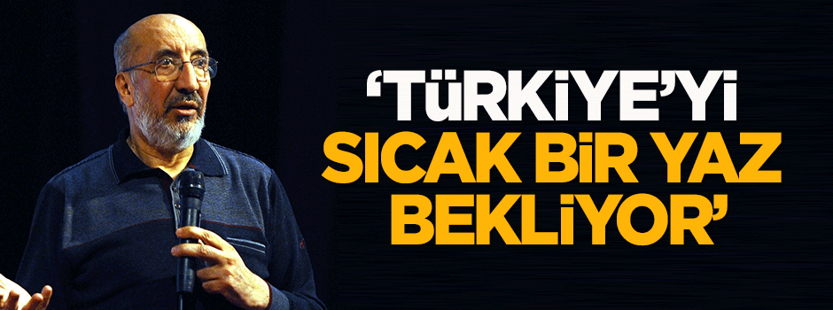 Dilipak: Türkiye'yi sıcak bir yaz bekliyor