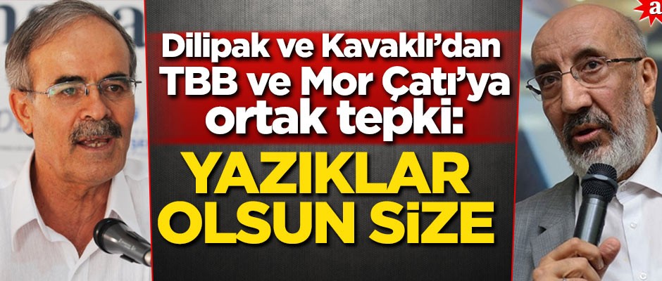 Dilipak ve Kavaklı’dan ortak tepki: Yazıklar olsun size