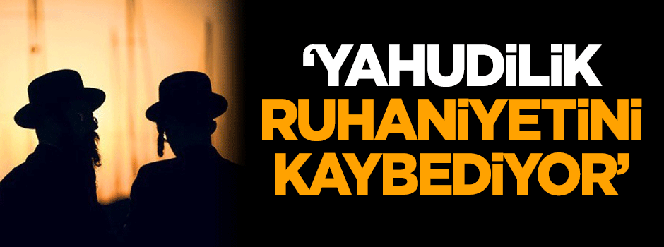 Dilipak: Yahudilik ruhaniyetini kaybediyor