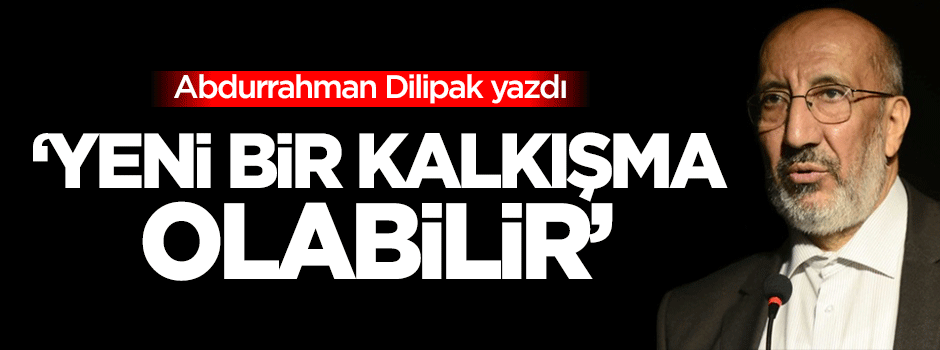 Dilipak: Yeni bir kalkışma olabilir