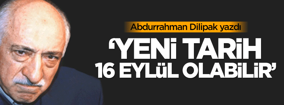 Dilipak: Yeni tarih 16 Eylül olabilir