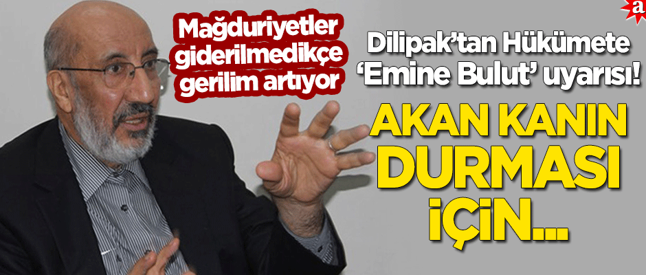 Dilipak'tan 'Emine Bulut' uyarısı: Akan kanın durması için...