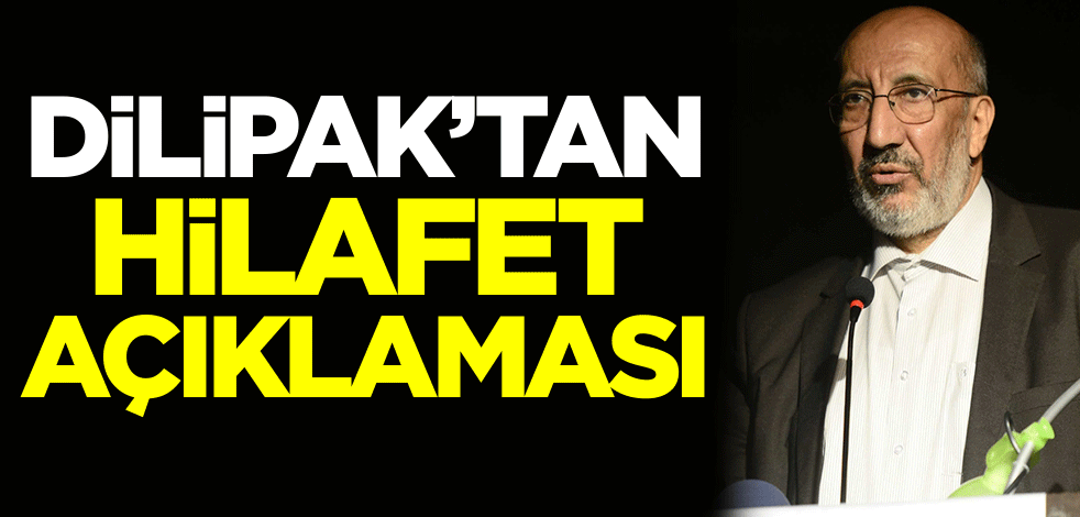 Dilipak'tan hilafet açıklaması