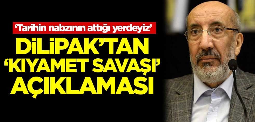 Dilipak'tan 'kıyamet savaşı' açıklaması